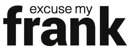 EXCUSE MY FRANK trademark