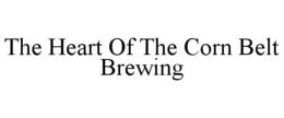 THE HEART OF THE CORN BELT BREWING trademark