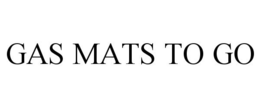 GAS MATS TO GO trademark