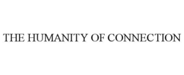 THE HUMANITY OF CONNECTION trademark