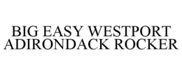 BIG EASY WESTPORT ADIRONDACK ROCKER trademark