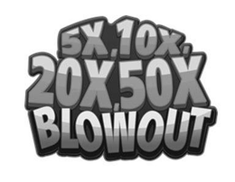 5X, 10X, 20X, 50X BLOWOUT trademark