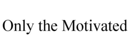 ONLY THE MOTIVATED trademark