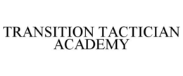 TRANSITION TACTICIAN ACADEMY trademark