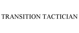 TRANSITION TACTICIAN trademark