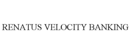 RENATUS VELOCITY BANKING trademark