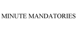 MINUTE MANDATORIES trademark