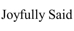JOYFULLY SAID trademark