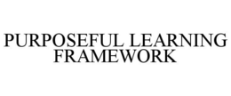 PURPOSEFUL LEARNING FRAMEWORK trademark