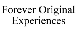 FOREVER ORIGINAL EXPERIENCES trademark
