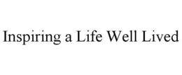 INSPIRING A LIFE WELL LIVED trademark