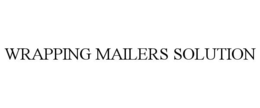 WRAPPING MAILERS SOLUTION trademark