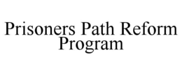 PRISONERS PATH REFORM PROGRAM trademark