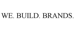 WE. BUILD. BRANDS. trademark