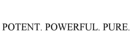 POTENT. POWERFUL. PURE. trademark