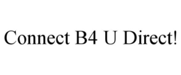 CONNECT B4 U DIRECT! trademark