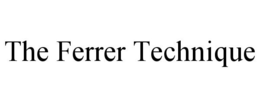 THE FERRER TECHNIQUE trademark