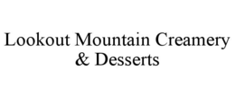 LOOKOUT MOUNTAIN CREAMERY & DESSERTS trademark