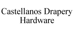 CASTELLANOS DRAPERY HARDWARE trademark