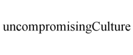UNCOMPROMISINGCULTURE trademark