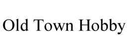 OLD TOWN HOBBY trademark