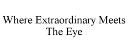 WHERE EXTRAORDINARY MEETS THE EYE trademark