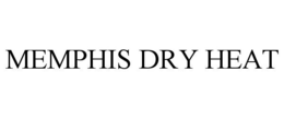MEMPHIS DRY HEAT trademark