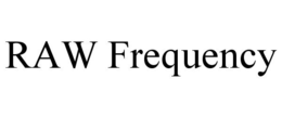 RAW FREQUENCY trademark