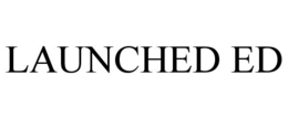 LAUNCHED ED trademark