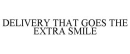 DELIVERY THAT GOES THE EXTRA SMILE trademark