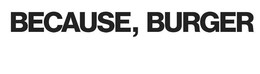 BECAUSE, BURGER trademark