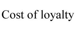 COST OF LOYALTY trademark
