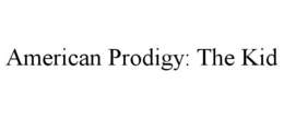 AMERICAN PRODIGY: THE KID trademark