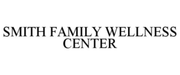 SMITH FAMILY WELLNESS CENTER trademark