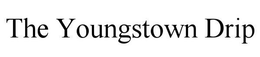 THE YOUNGSTOWN DRIP trademark