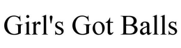 GIRL'S GOT BALLS trademark