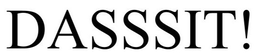 DASSSIT! trademark