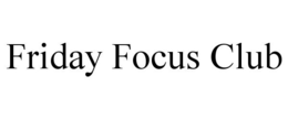 FRIDAY FOCUS CLUB trademark