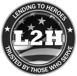 LENDING TO HEROES L2H TRUSTED BY THOSE WHO SERVE trademark