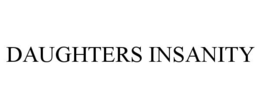 DAUGHTERS INSANITY trademark