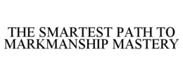 THE SMARTEST PATH TO MARKMANSHIP MASTERY trademark