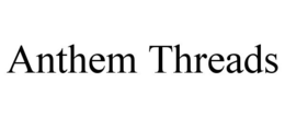 ANTHEM THREADS trademark