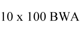 10 X 100 BWA trademark