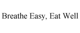 BREATHE EASY, EAT WELL trademark