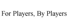 FOR PLAYERS, BY PLAYERS trademark