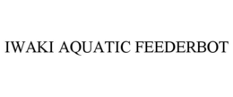 IWAKI AQUATIC FEEDERBOT trademark