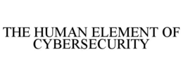 THE HUMAN ELEMENT OF CYBERSECURITY trademark