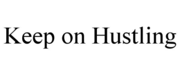 KEEP ON HUSTLING trademark