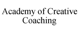 ACADEMY OF CREATIVE COACHING trademark