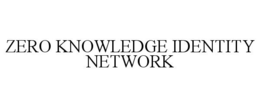 ZERO KNOWLEDGE IDENTITY NETWORK trademark